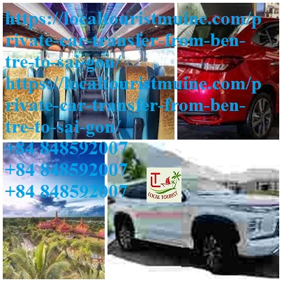 Private Car Transfer From Ben Tre To Sai Gon | +84 848592007