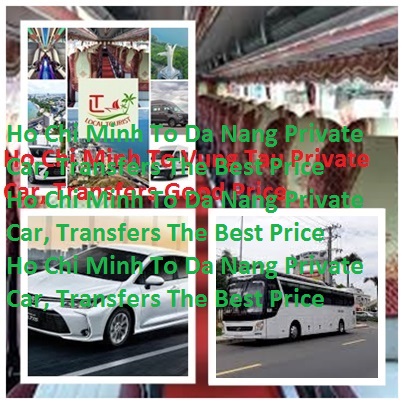 Ho Chi Minh To Da Nang Private Car, Transfers The Best Price Ho Chi Minh To Da Nang Private Car, Transfers The Best Price