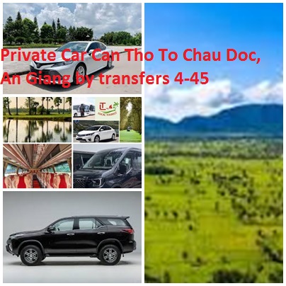Private Car Can Tho To Chau Doc, An Giang by transfers 4-45 Private Car Can Tho To Chau Doc, An Giang By Transfers 4 45