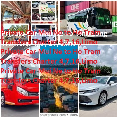 Private Car Mui Ne to Ho Tram Transfers Charter 4,7,16,Limo Private Car Mui Ne To Ho Tram Transfers Charter 4,7,16,limo