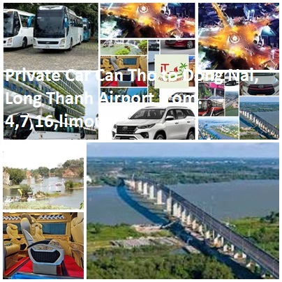 Private Car Can Tho To Dong Nai, Long Thanh Airport From. 4,7,16,limou