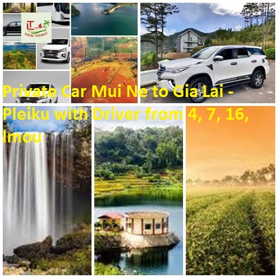 Private Car Mui Ne to Gia Lai - Pleiku with Driver from 4, 7, 16, lmou Private Car Mui Ne To Gia Lai Pleiku With Driver From 4, 7, 16, Lmou