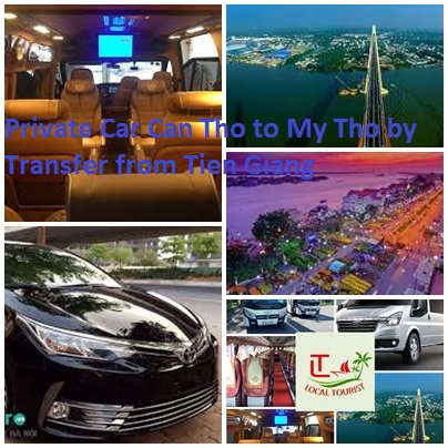 Private Car Can Tho to My Tho by Transfer from Tien Giang 1w Private Car Can Tho To My Tho By Transfer From Tien Giang 1w