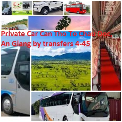Private Car Can Tho To Chau Doc, An Giang by transfers 4-45 Private Car Can Tho To Chau Doc, An Giang By Transfers 4 45