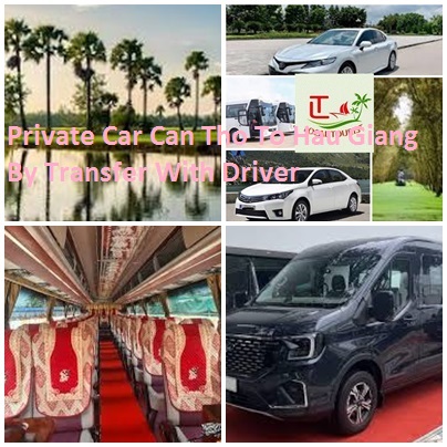 Private Car Can Tho To Hau Giang By Transfer With Driver Private Car Can Tho To Hau Giang By Transfer With Driver