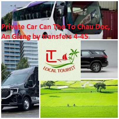 Private Car Can Tho To Chau Doc, An Giang by transfers 4-45 Private Car Can Tho To Chau Doc, An Giang By Transfers 4 45
