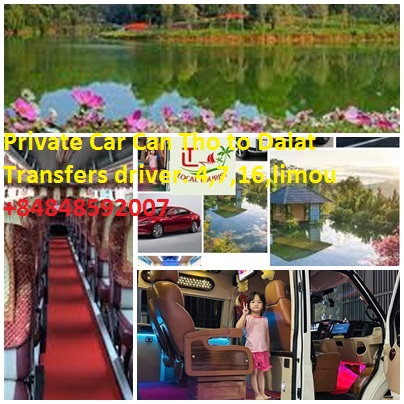 Private Car Can Tho To Dalat Transfers Driver. 4,7,16,limou