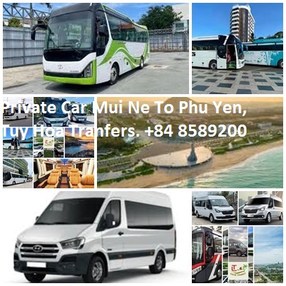 Private Car Mui Ne To Phu Yen, Tuy Hoa Tranfers. +84 85892007 Private Car Mui Ne To Phu Yen, Tuy Hoa Tranfers. +84 85892007