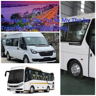 Private Car Can Tho to My Tho by Transfer from Tien Giang 1w Private Car Can Tho To My Tho By Transfer From Tien Giang 1w