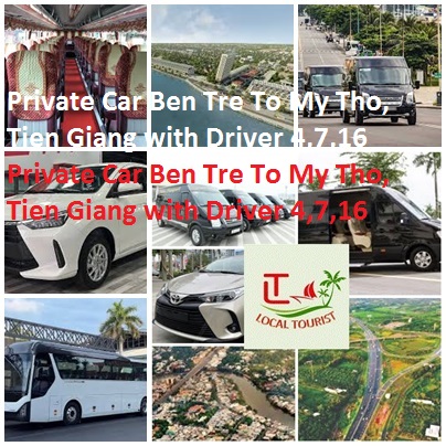 Private Car Ben Tre To My Tho, Tien Giang with Driver 4,7,16 Private Car Ben Tre To My Tho, Tien Giang With Driver 4,7,16