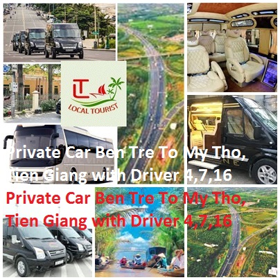 Private Car Ben Tre To My Tho, Tien Giang with Driver 4,7,16 Private Car Ben Tre To My Tho, Tien Giang With Driver 4,7,16