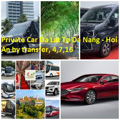Private Car Da Lat To Da Nang - Hoi An by transfer, 4,7,16 Private Car Da Lat To Da Nang Hoi An By Transfer, 4,7,16