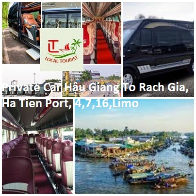 Private Car Hậu Giang To Rach Gia, Ha Tien Port, 4,7,16,limo