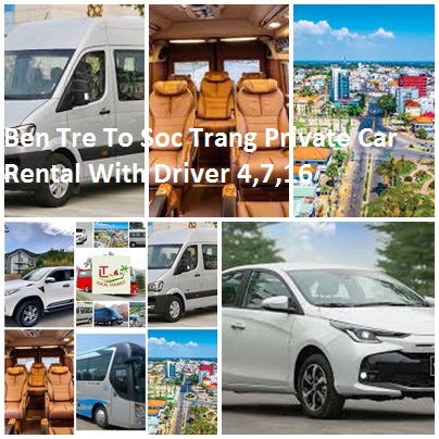 Ben Tre To Soc Trang Private Car Rental With Driver 4,7,16 Ben Tre To Soc Trang Private Car Rental With Driver 4,7,16