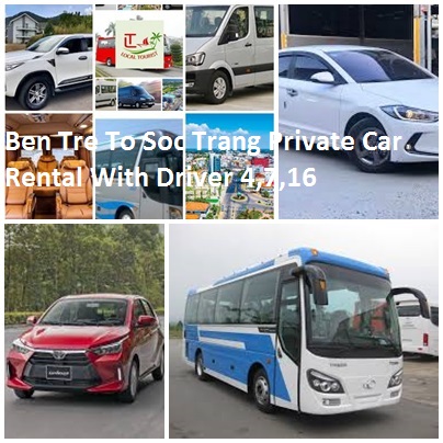 Ben Tre To Soc Trang Private Car Rental With Driver 4,7,16 Ben Tre To Soc Trang Private Car Rental With Driver 4,7,16