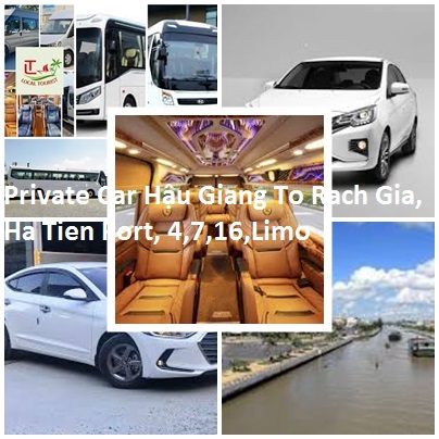 Private Car Hậu Giang To Rach Gia, Ha Tien Port, 4,7,16,limo