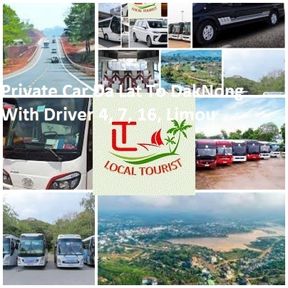Private Car Da Lat To DakNong With Driver 4, 7, 16, Limou Private Car Da Lat To Daknong With Driver 4, 7, 16, Limou