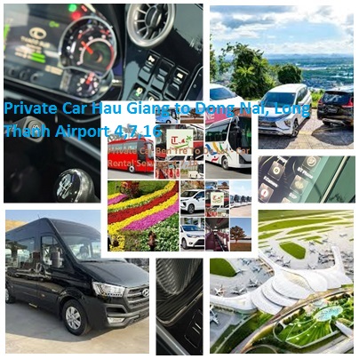 Private Car Hau Giang to Dong Nai, Long Thanh Airport 4,7,16 Private Car Hau Giang To Dong Nai, Long Thanh Airport 4,7,16