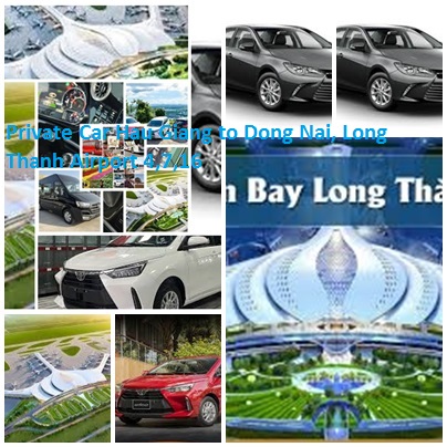 Private Car Hau Giang to Dong Nai, Long Thanh Airport 4,7,16 Private Car Hau Giang To Dong Nai, Long Thanh Airport 4,7,16