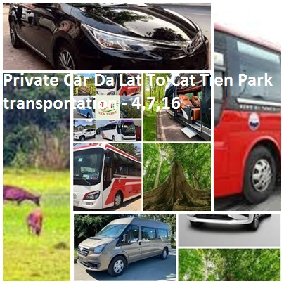 Private Car Da Lat To Cat Tien Park transportation - 4,7,16 Private Car Da Lat To Cat Tien Park Transportation 4,7,16