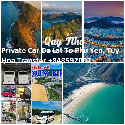 Private Car Da Lat To Phu Yen, Tuy Hoa Transfer.+848592007