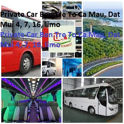 Private Car Ben Tre To Ca Mau, Dat Mui 4, 7, 16, limo Private Car Ben Tre To Ca Mau, Dat Mui 4, 7, 16, Limo