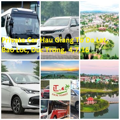 Private Car Hau Giang To Da Lat, Bao Loc, Duc Trong, 4,7,16
