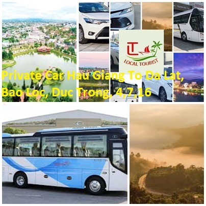 Private Car Hau Giang To Da Lat, Bao Loc, Duc Trong, 4,7,16