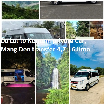 Da Lat To Kontum Private Car, Mang Den Transfer 4,7,16,limo
