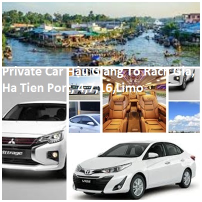 Private Car Hậu Giang To Rach Gia, Ha Tien Port, 4,7,16,limo