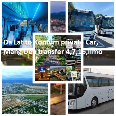 Da Lat To Kontum Private Car, Mang Den Transfer 4,7,16,limo