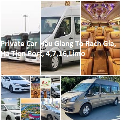 Private Car Hậu Giang To Rach Gia, Ha Tien Port, 4,7,16,limo