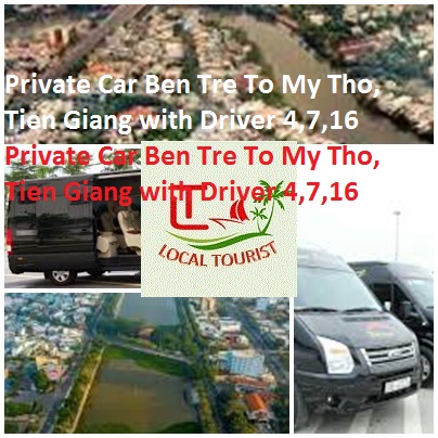 Private Car Ben Tre To My Tho, Tien Giang with Driver 4,7,16 Private Car Ben Tre To My Tho, Tien Giang With Driver 4,7,16