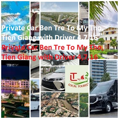Private Car Ben Tre To My Tho, Tien Giang with Driver 4,7,16 Private Car Ben Tre To My Tho, Tien Giang With Driver 4,7,16