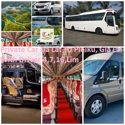 Private car Thu Duc To Da Lat with driver 4, 7, 16, Limou Private Car Da Lat To Pleiku, Gia Lai With Driver 4,7,16,lim