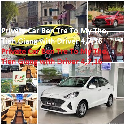 Private Car Ben Tre To My Tho, Tien Giang with Driver 4,7,16 Private Car Ben Tre To My Tho, Tien Giang With Driver 4,7,16