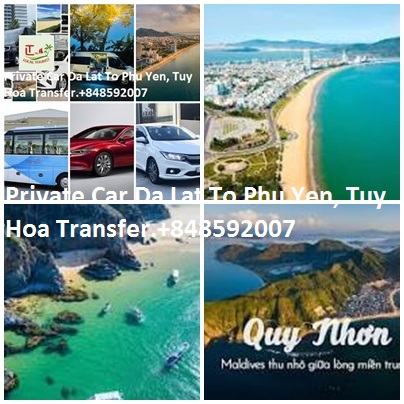 Private Car Da Lat To Phu Yen, Tuy Hoa Transfer.+848592007