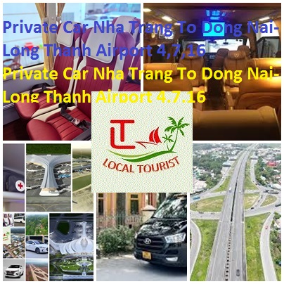 Private Car Nha Trang To Dong Nai Long Thanh Airport 4,7,16