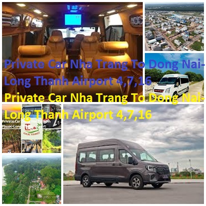Private Car Nha Trang To Dong Nai Long Thanh Airport 4,7,16