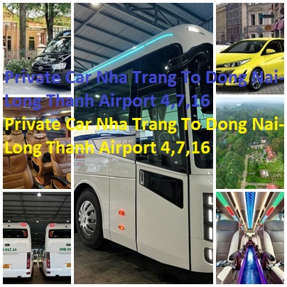 Private Car Nha Trang To Dong Nai Long Thanh Airport 4,7,16