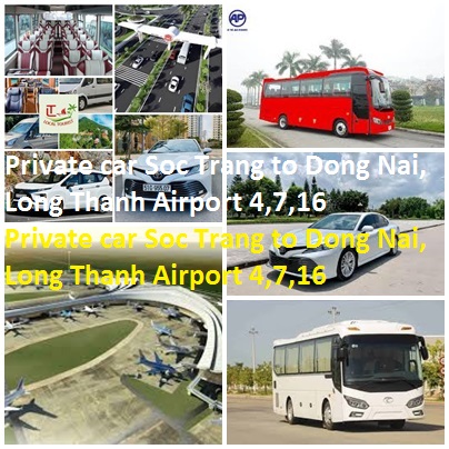 Private Car Soc Trang To Dong Nai, Long Thanh Airport 4,7,16