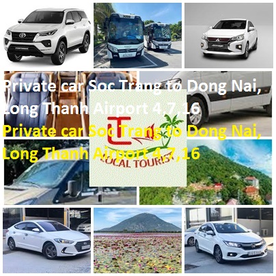 Private Car Soc Trang To Dong Nai, Long Thanh Airport 4,7,16