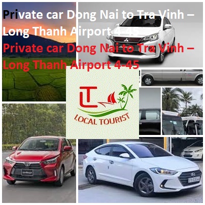 Private Car Dong Nai To Tra Vinh – Long Thanh Airport 4 45