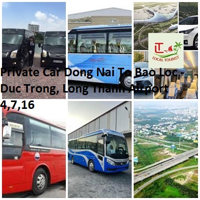 Private Car Dong Nai To Bao Loc - Duc Trong, Long Thanh Airport 4,7,16 Private Car Dong Nai To Bao Loc Duc Trong, Long Thanh Airport 4,7,16