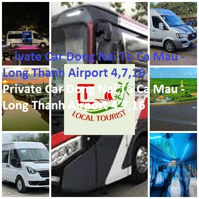 Private Car Dong Nai To Ca Mau - Long Thanh Airport 4,7,16 Private Car Dong Nai To Ca Mau Long Thanh Airport 4,7,16