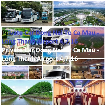 Private Car Dong Nai To Ca Mau - Long Thanh Airport 4,7,16 Private Car Dong Nai To Ca Mau Long Thanh Airport 4,7,16