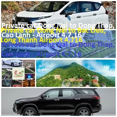 Private Car Dong Nai To Dong Thap, Cao Lanh Airport 4,7,16