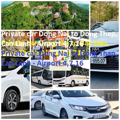 Private Car Dong Nai To Dong Thap, Cao Lanh Airport 4,7,16