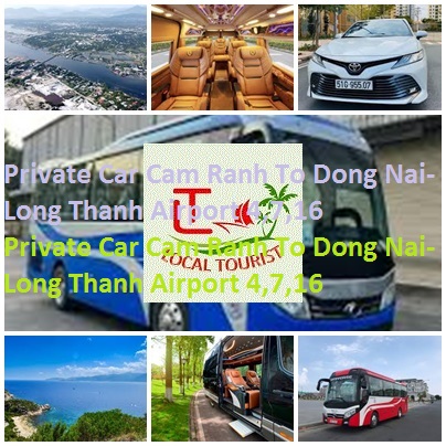 Private Car Cam Ranh To Dong Nai-Long Thanh Airport 4,7,16 Private Car Cam Ranh To Dong Nai Long Thanh Airport 4,7,16