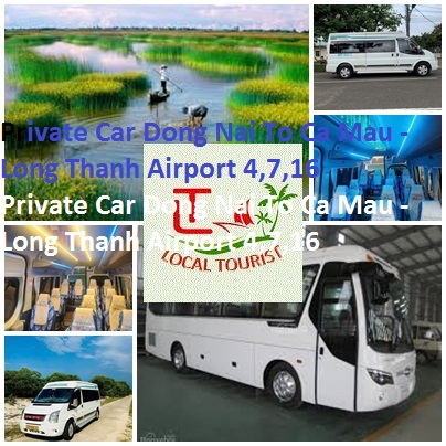 Private Car Dong Nai To Ca Mau - Long Thanh Airport 4,7,16 Private Car Dong Nai To Ca Mau Long Thanh Airport 4,7,16